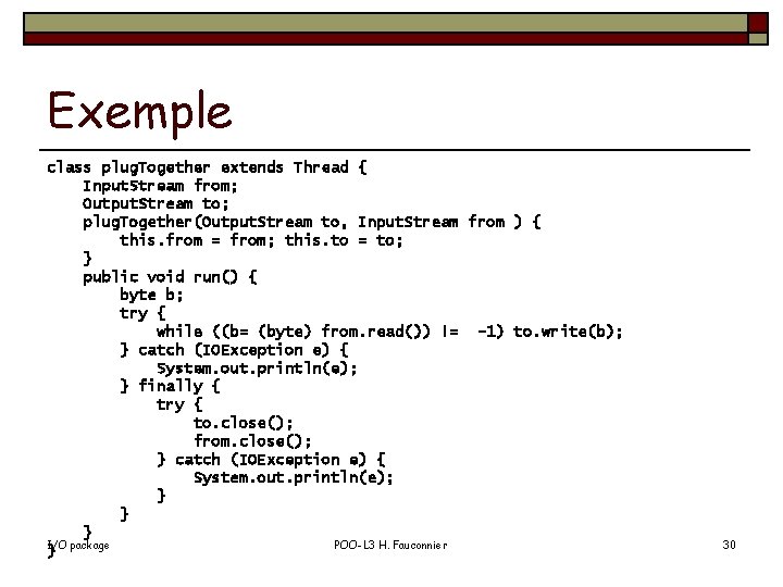 Exemple class plug. Together extends Thread { Input. Stream from; Output. Stream to; plug.