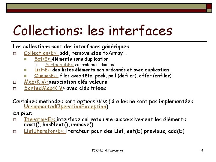 Collections: les interfaces Les collections sont des interfaces génériques o Collection<E>: add, remove size