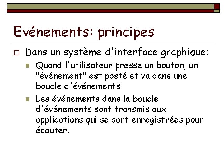 Evénements: principes o Dans un système d'interface graphique: n n Quand l'utilisateur presse un