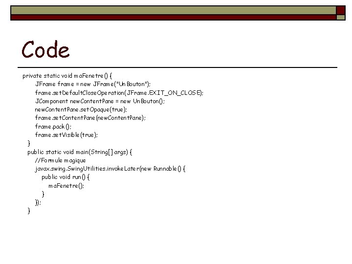 Code private static void ma. Fenetre() { JFrame frame = new JFrame("Un. Bouton"); frame.
