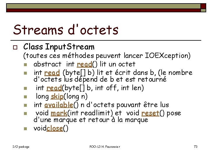 Streams d'octets o Class Input. Stream (toutes ces méthodes peuvent lancer IOEXception) n abstract