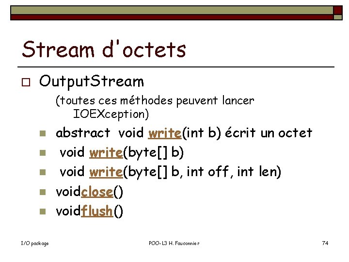 Stream d'octets o Output. Stream (toutes ces méthodes peuvent lancer IOEXception) n n n