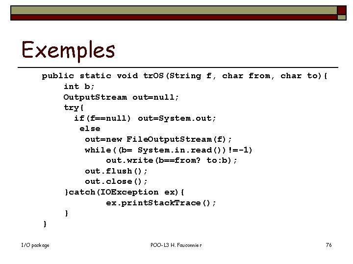 Exemples public static void tr. OS(String f, char from, char to){ int b; Output.