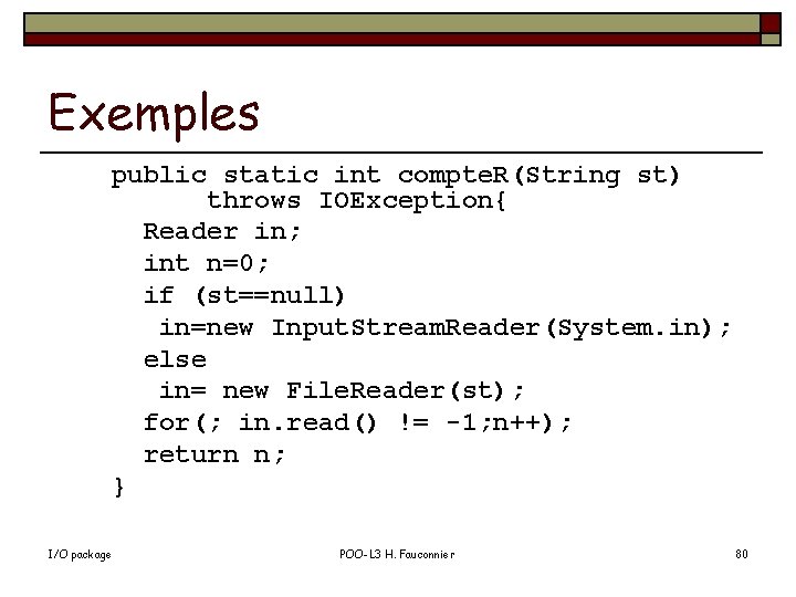 Exemples public static int compte. R(String st) throws IOException{ Reader in; int n=0; if