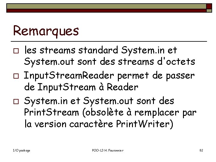 Remarques o o o les streams standard System. in et System. out sont des