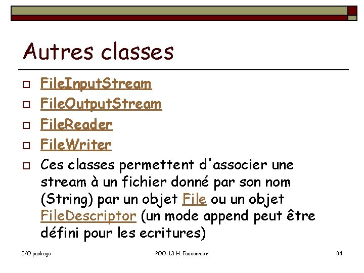 Autres classes o o o File. Input. Stream File. Output. Stream File. Reader File.