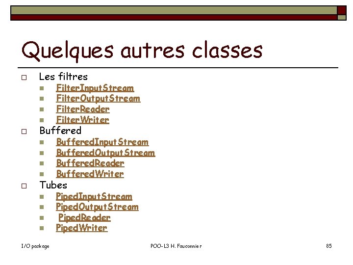 Quelques autres classes o Les filtres n n o Buffered n n o Filter.