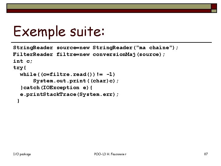 Exemple suite: String. Reader source=new String. Reader("ma chaîne"); Filter. Reader filtre=new conversion. Maj(source); int