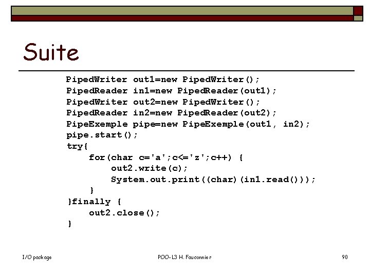 Suite Piped. Writer out 1=new Piped. Writer(); Piped. Reader in 1=new Piped. Reader(out 1);