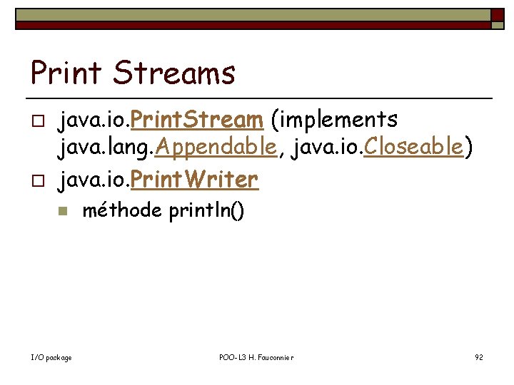Print Streams o o java. io. Print. Stream (implements java. lang. Appendable, java. io.