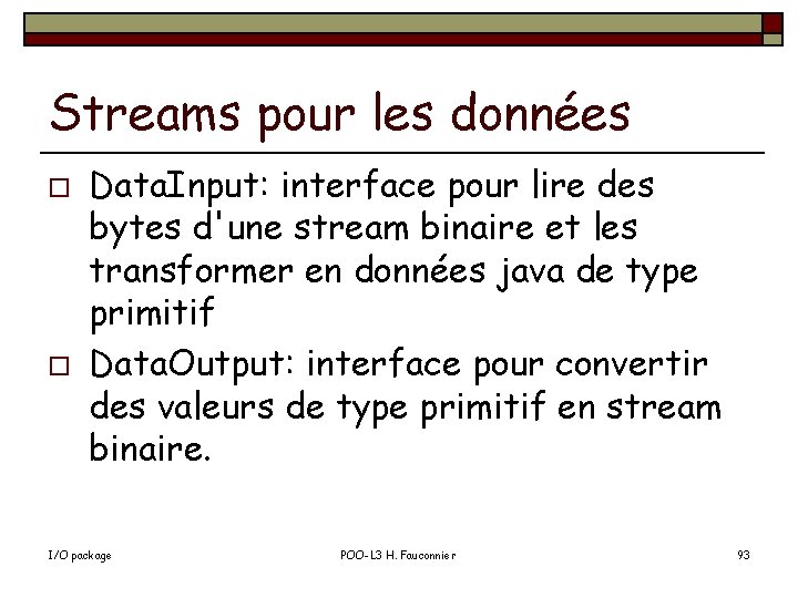 Streams pour les données o o Data. Input: interface pour lire des bytes d'une