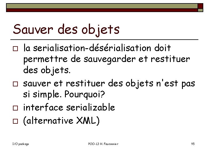 Sauver des objets o o la serialisation-désérialisation doit permettre de sauvegarder et restituer des