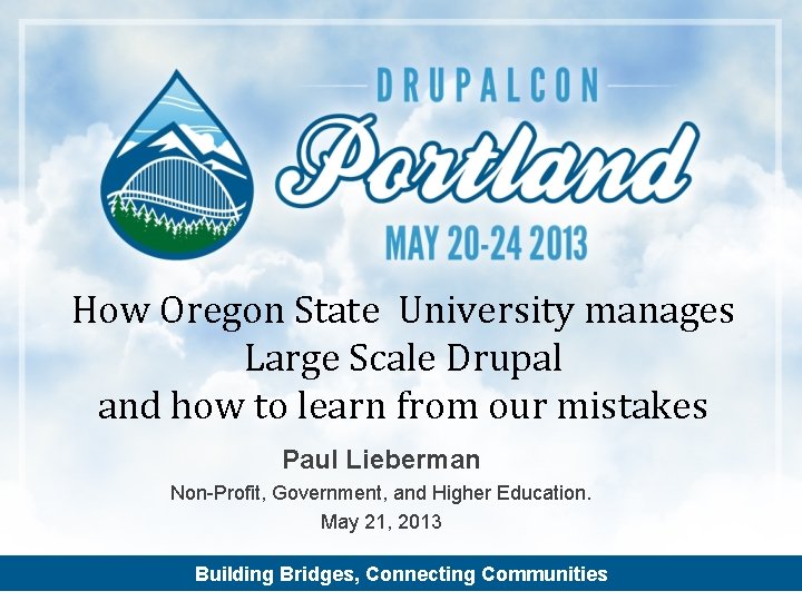 How Oregon State University manages Large Scale Drupal and how to learn from our