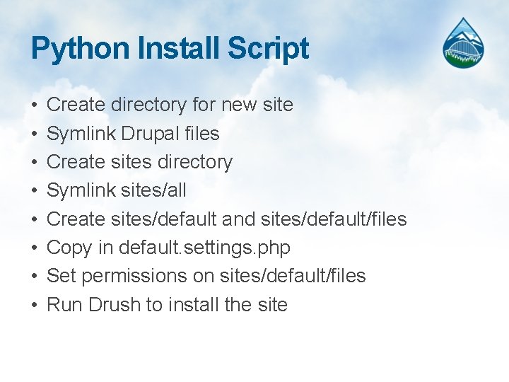 Python Install Script • • Create directory for new site Symlink Drupal files Create