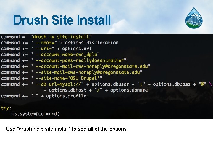 Drush Site Install Use “drush help site-install” to see all of the options 