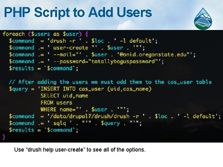 PHP Script to Add Users Use “drush help user-create” to see all of the