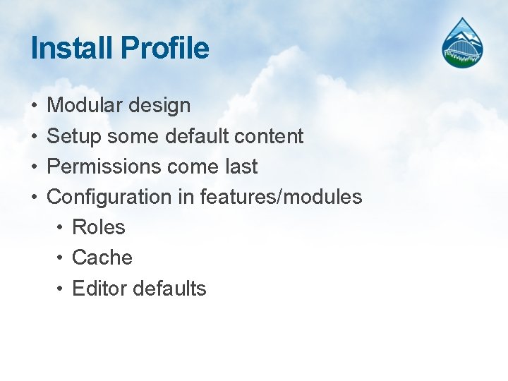 Install Profile • • Modular design Setup some default content Permissions come last Configuration