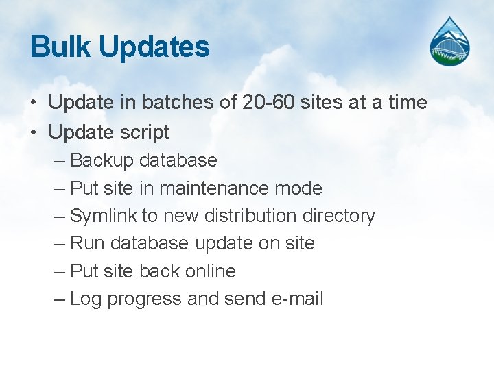 Bulk Updates • Update in batches of 20 -60 sites at a time •