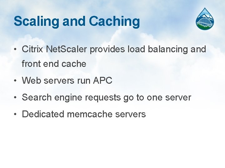 Scaling and Caching • Citrix Net. Scaler provides load balancing and front end cache