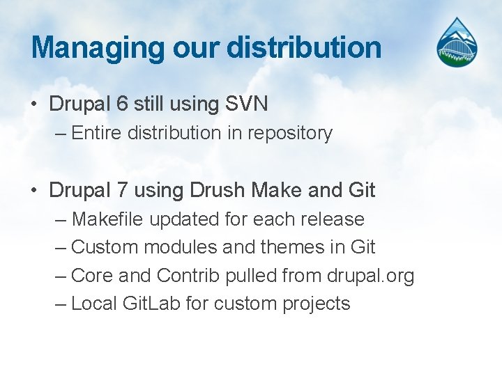 Managing our distribution • Drupal 6 still using SVN – Entire distribution in repository