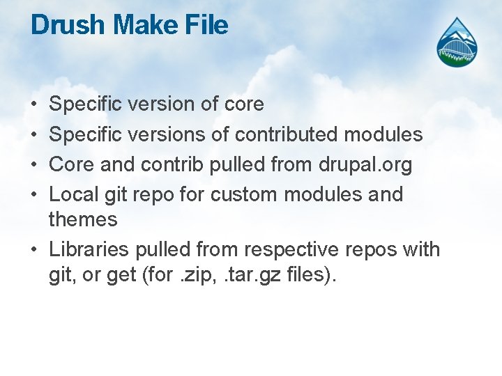 Drush Make File • • Specific version of core Specific versions of contributed modules