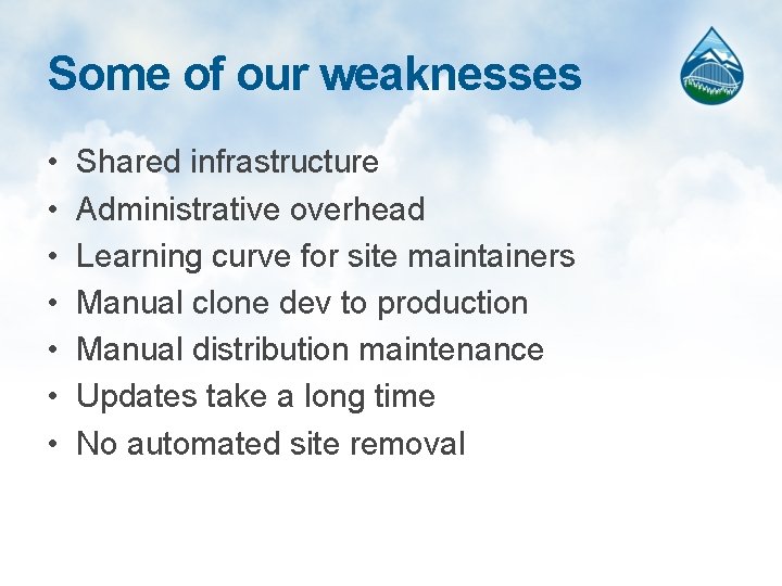 Some of our weaknesses • • Shared infrastructure Administrative overhead Learning curve for site