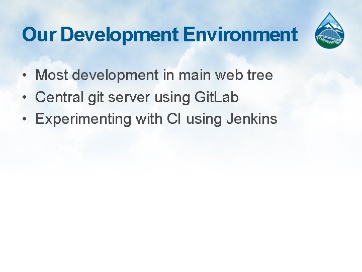 Our Development Environment • Most development in main web tree • Central git server