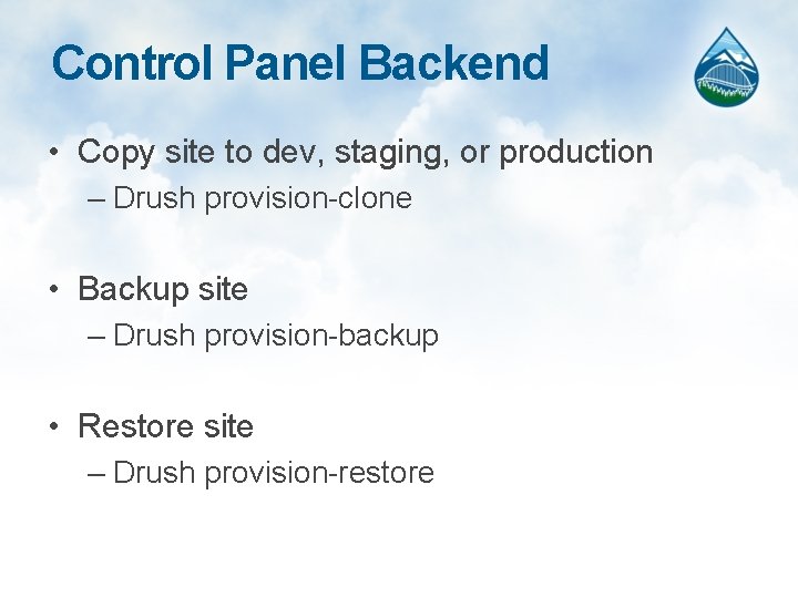 Control Panel Backend • Copy site to dev, staging, or production – Drush provision-clone