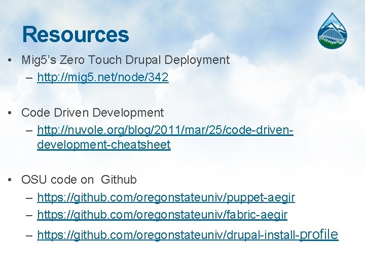 Resources • Mig 5’s Zero Touch Drupal Deployment – http: //mig 5. net/node/342 •