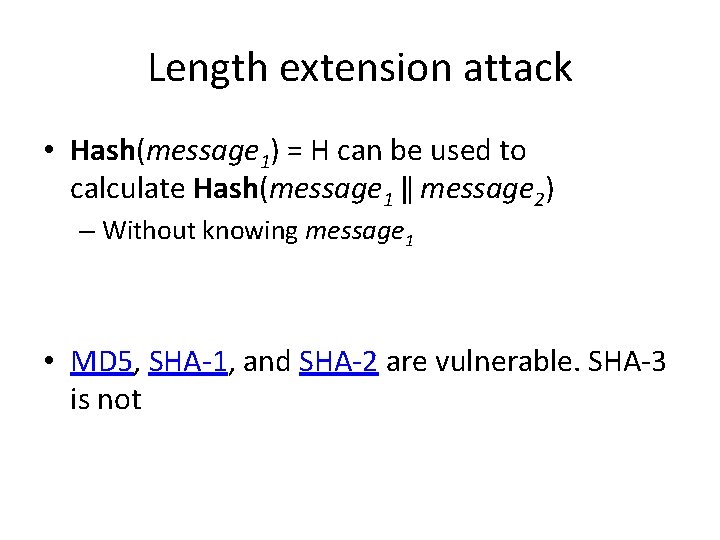 Length extension attack • Hash(message 1) = H can be used to calculate Hash(message
