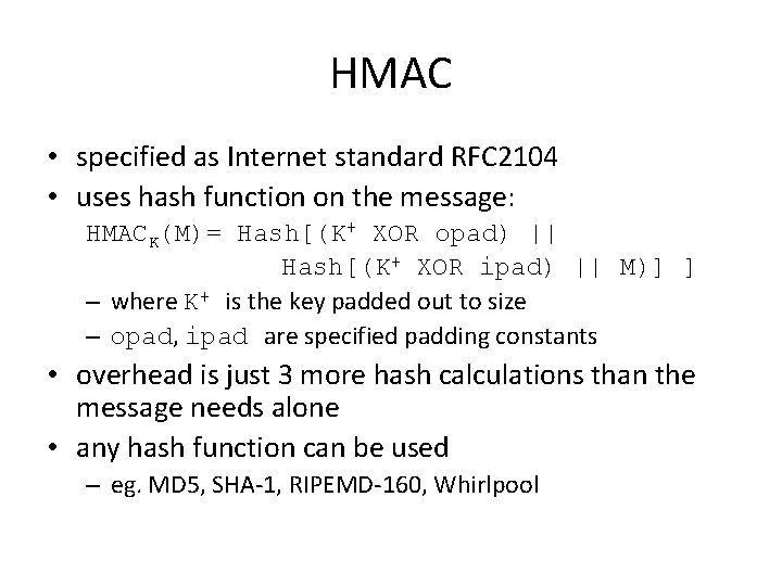 HMAC • specified as Internet standard RFC 2104 • uses hash function on the