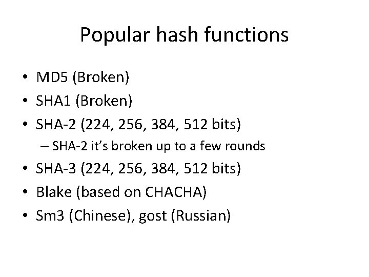 Popular hash functions • MD 5 (Broken) • SHA 1 (Broken) • SHA-2 (224,