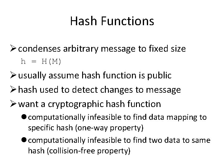 Hash Functions Ø condenses arbitrary message to fixed size h = H(M) Ø usually
