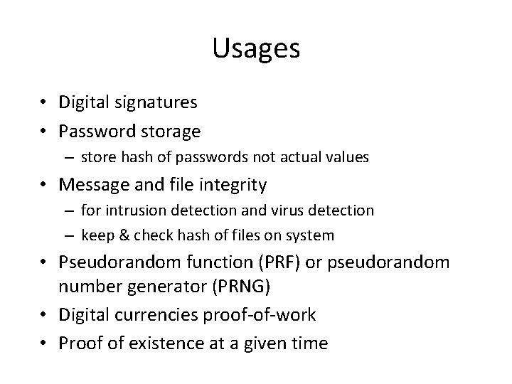 Usages • Digital signatures • Password storage – store hash of passwords not actual