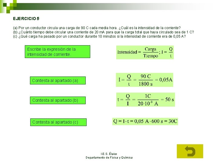 EJERCICIO 5 (a) Por un conductor circula una carga de 90 C cada media