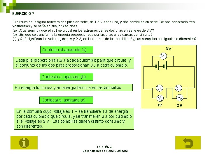 EJERCICIO 7 El circuito de la figura muestra dos pilas en serie, de 1,