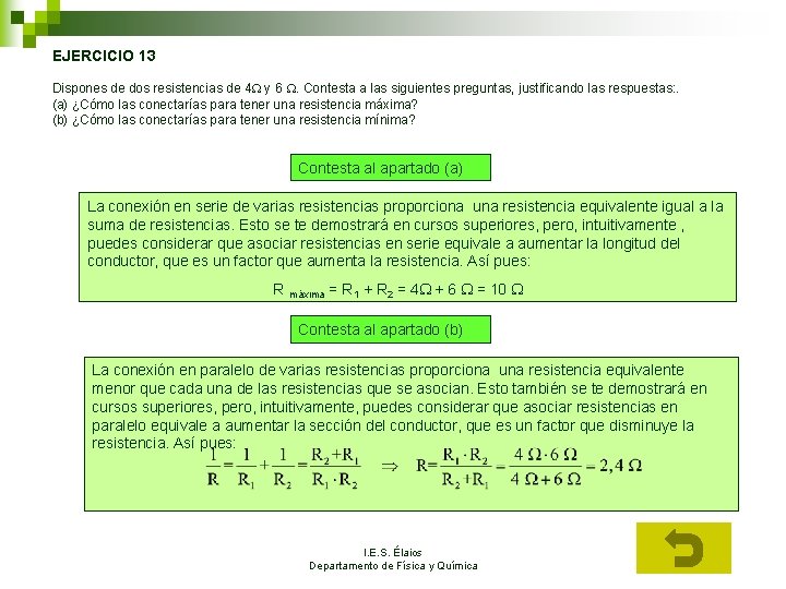 EJERCICIO 13 Dispones de dos resistencias de 4 y 6 . Contesta a las