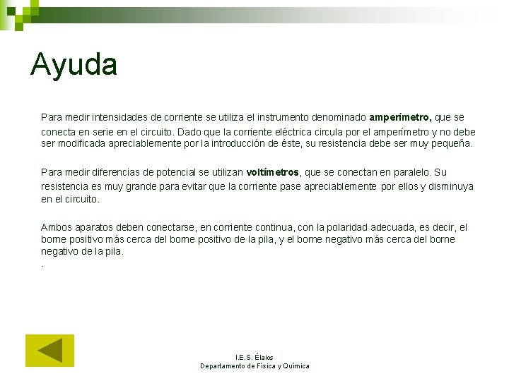 Ayuda Para medir intensidades de corriente se utiliza el instrumento denominado amperímetro, que se