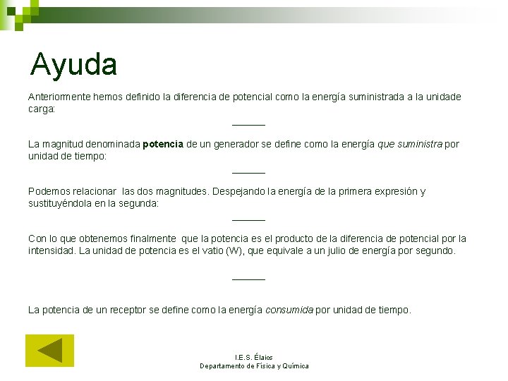 Ayuda Anteriormente hemos definido la diferencia de potencial como la energía suministrada a la