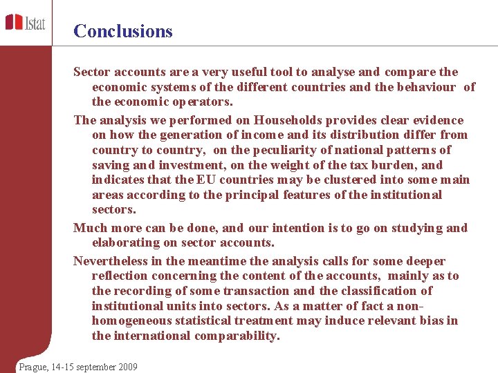 Conclusions Sector accounts are a very useful tool to analyse and compare the economic