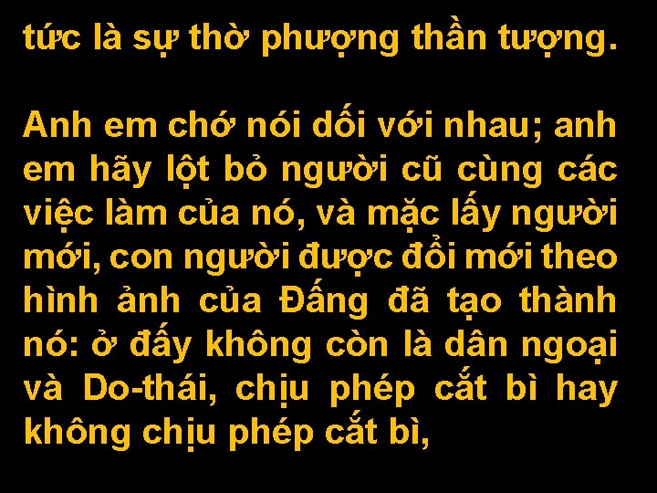 tức là sự thờ phượng thần tượng. Anh em chớ nói dối với nhau;