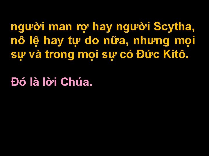 người man rợ hay người Scytha, nô lệ hay tự do nữa, nhưng mọi