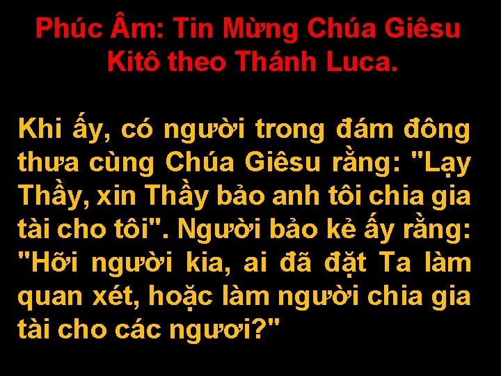 Phúc m: Tin Mừng Chúa Giêsu Kitô theo Thánh Luca. Khi ấy, có người