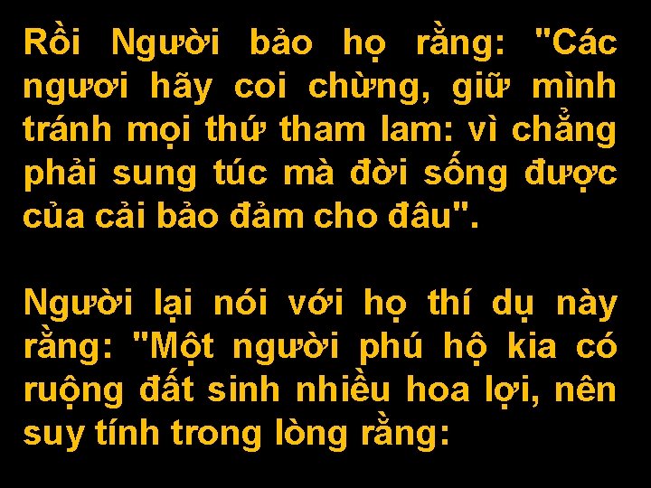 Rồi Người bảo họ rằng: "Các ngươi hãy coi chừng, giữ mình tránh mọi