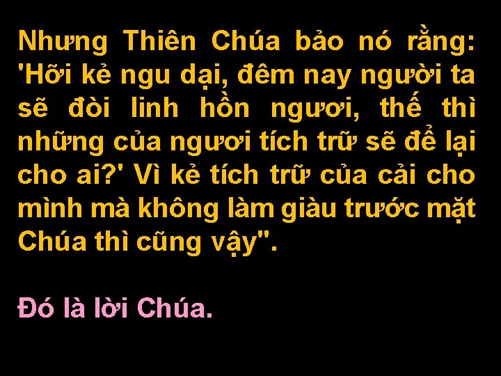 Nhưng Thiên Chúa bảo nó rằng: 'Hỡi kẻ ngu dại, đêm nay người ta