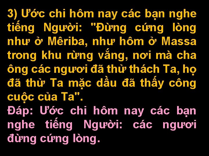 3) Ước chi hôm nay các bạn nghe tiếng Người: "Ðừng cứng lòng như