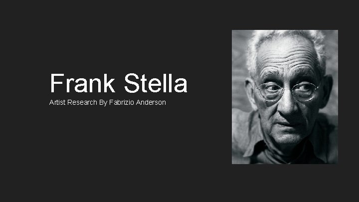 Frank Stella Artist Research By Fabrizio Anderson 