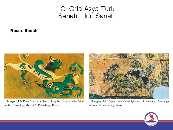 C. Orta Asya Türk Sanatı: Hun Sanatı Resim Sanatı 