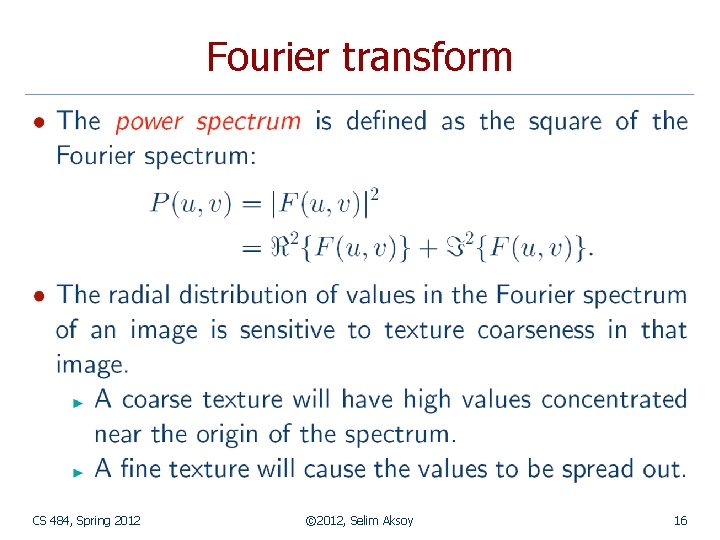 Fourier transform CS 484, Spring 2012 © 2012, Selim Aksoy 16 