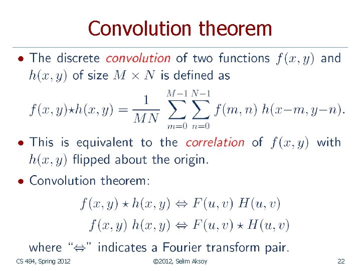 Convolution theorem CS 484, Spring 2012 © 2012, Selim Aksoy 22 